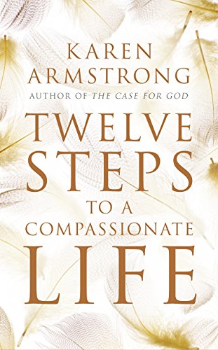 Twelve Steps to a Compassionate Life von Bodley Head